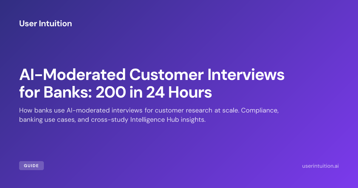 AI-Moderated Customer Interviews for Banks: 200 in 72 Hours