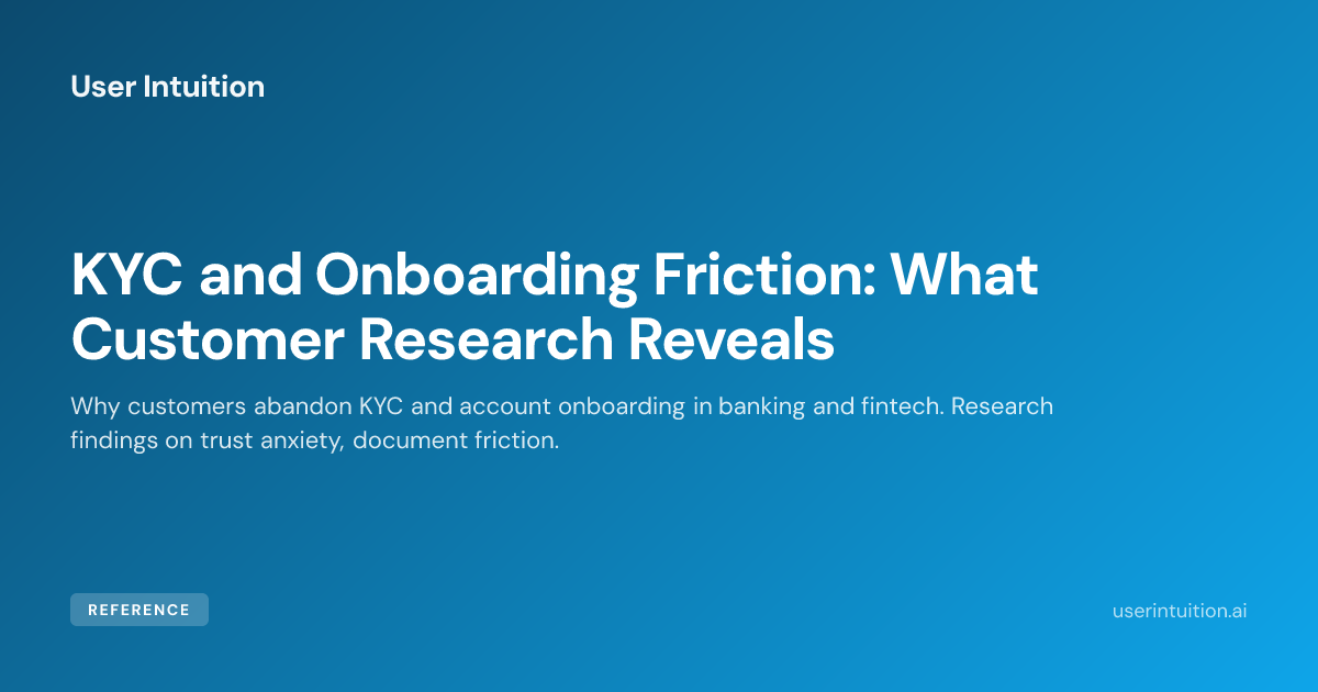 KYC and Onboarding Friction: What Customer Research Reveals